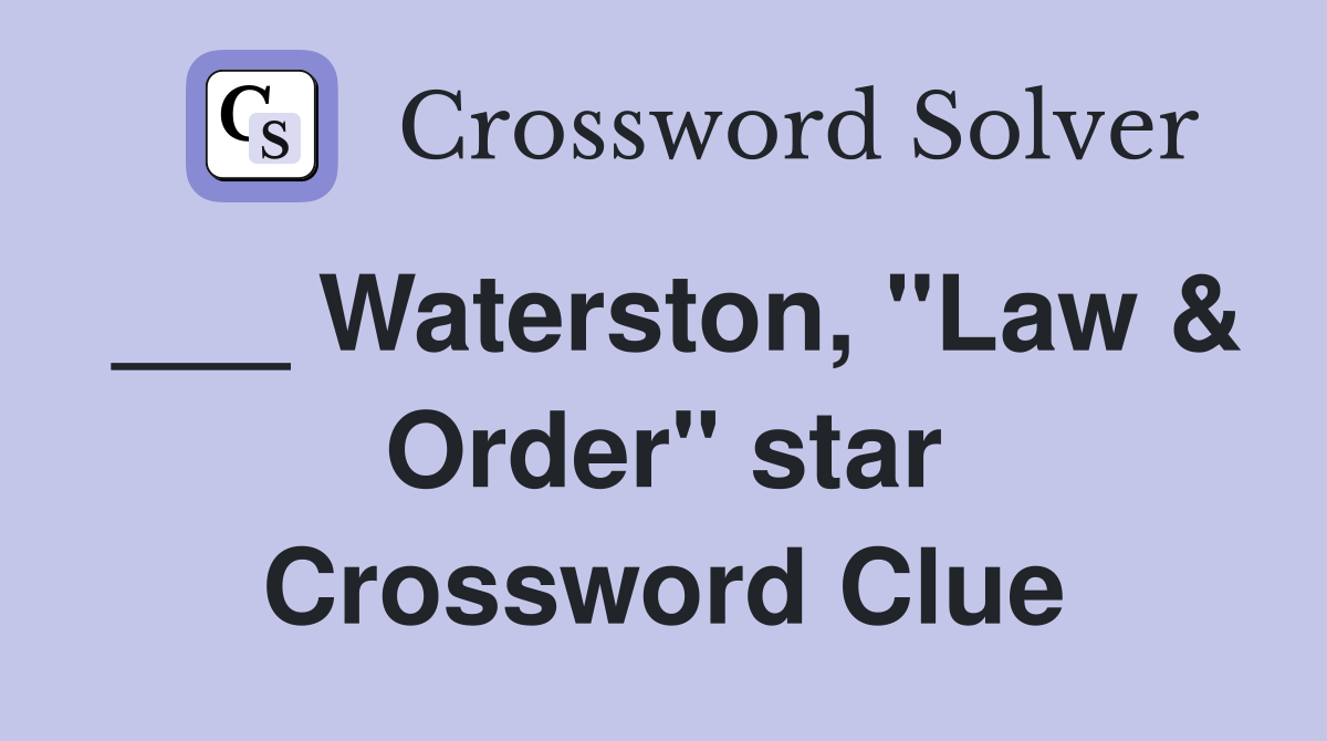 Waterston, "Law & Order" star Crossword Clue Answers Crossword Solver
